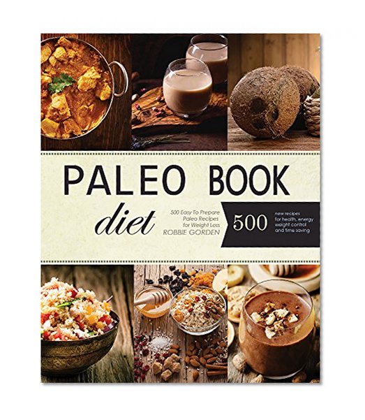 Paleo: 500 Easy To Prepare Paleo Recipes for Weight Loss