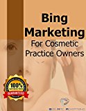 Bing Marketing For Cosmetic Practice Owners: How to grow your brand and clientele without breaking bank (Seb Mac Cosmetic Practice Collection Book 4)
