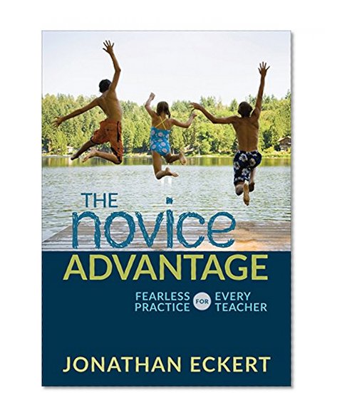 The Novice Advantage: Fearless Practice for Every Teacher