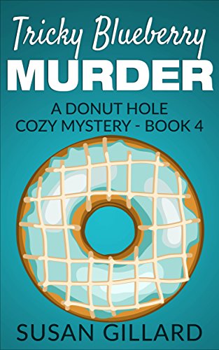 Tricky Blueberry Murder: A Donut Hole Cozy - Book 4 (A Donut Hole Cozy Mystery)