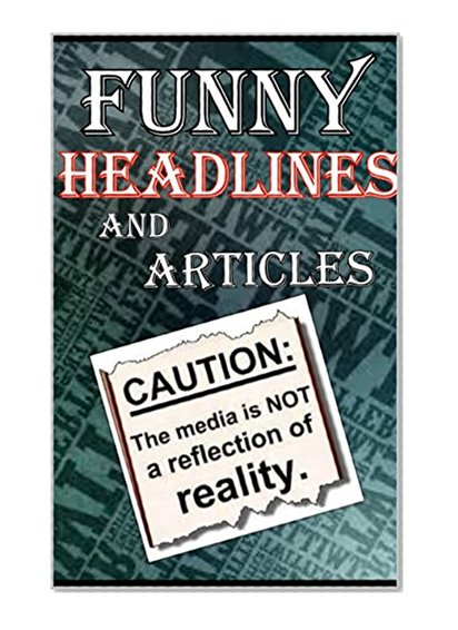 Memes: Funny News Headlines and Funny News Articles - VERY FUNNY