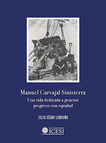 Manuel Carvajal Sinisterra: Una vida dedicada a generar proceso con equidad (Spanish Edition)