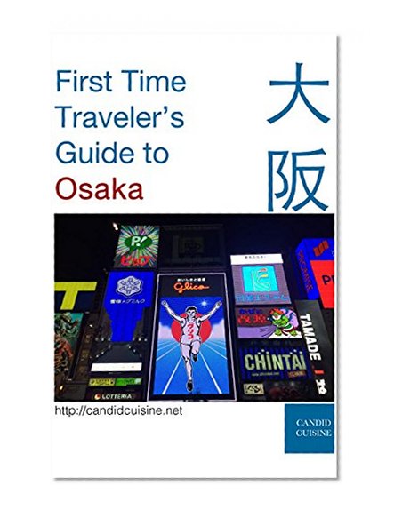 First Time Traveler's Guide to Osaka
