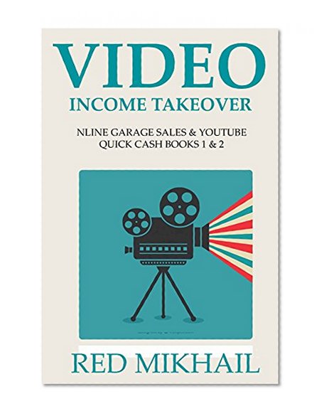 VIDEO INCOME TAKEOVER - 2016: ONLINE GARAGE SALES & YOUTUBE QUICK CASH BOOKS 1 & 2  (3 ONLINE BUSINESS OPPORTUNITY BUNDLE)