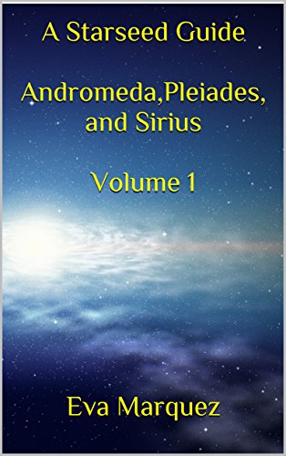 A Starseed Guide Andromeda,Pleiades, and Sirius Volume 1