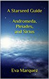 A Starseed Guide Andromeda,Pleiades, and Sirius Volume 1