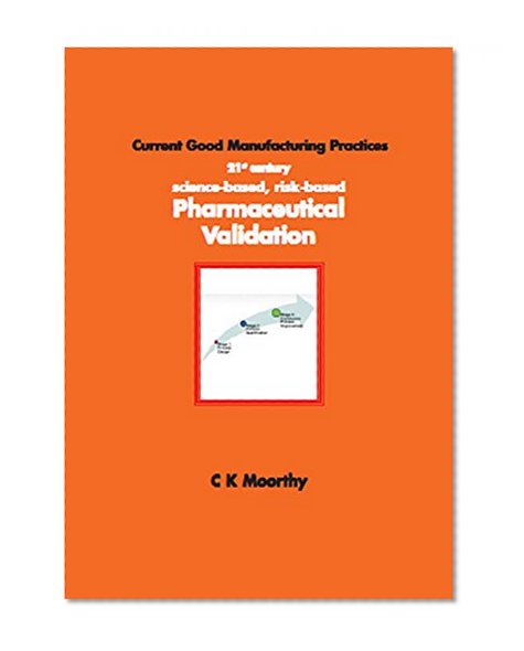 21st century science-based, risk-based Pharmaceutical Validation: Current Good Manufacturing Practices