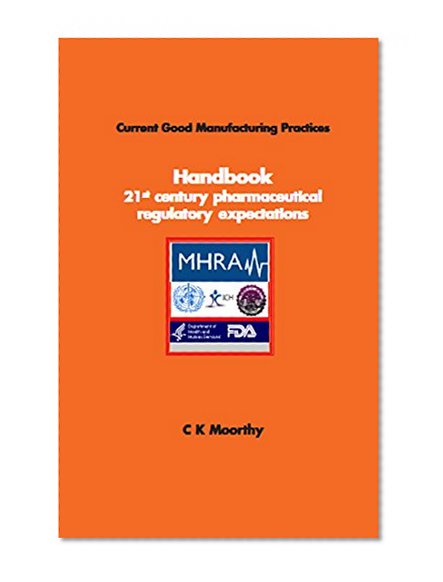 Current Good Manufacturing Practices Handbook: 21st century pharmaceutical regulatory expectations