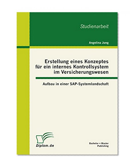 Erstellung eines Konzeptes für ein internes Kontrollsystem im Versicherungswesen: Aufbau in einer SAP-Systemlandschaft (German Edition)