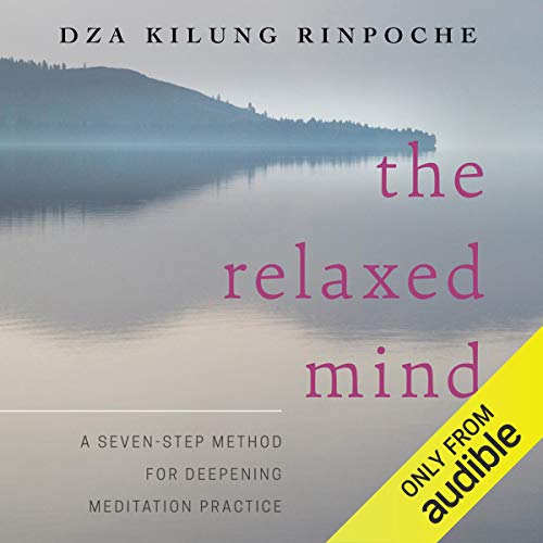 The Relaxed Mind: A Seven-Step Method for Deepening Meditation Practice
