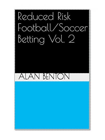 Reduced Risk Football/Soccer Betting Vol. 2: Boosting Your Chances With Probability