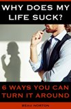 Why Does My Life Suck? 6 Ways You Can Turn it Around
