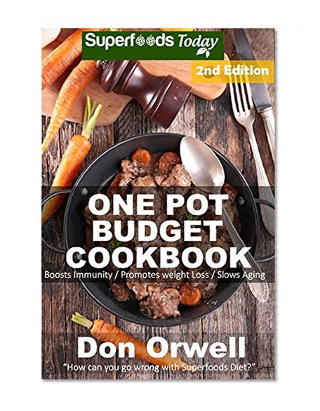 One Pot Budget Cookbook: 100+ One Pot Meals, Dump Dinners Recipes, Quick & Easy Cooking Recipes, Antioxidants & Phytochemicals: Soups Stews and Chilis, ... Pot recipes-One Pot Budget Cookbook Book 4)