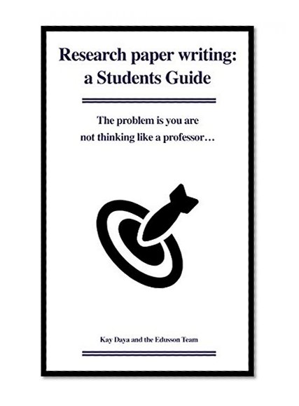 Research Paper Writing: A Student's Guide: Think like a professor!