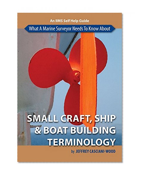 What A Marine Surveyor Needs To Know About Small Craft, Ship And Boatbuilding Terminology