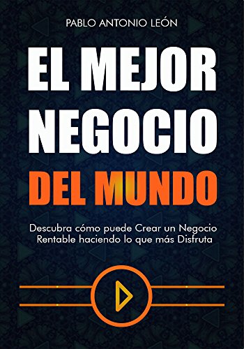 Book Cover El Mejor Negocio del Mundo: Descubra cómo puede Crear un Negocio Rentable haciendo lo que más Disfruta (Spanish Edition)
