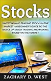 Stocks: Investing and Trading Stocks in the Market - A Beginner's Guide to the Basics of Stock Trading and Making Money in the Market