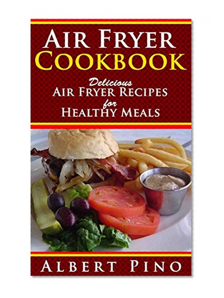 Air Fryer Cookbook: Delicious Air Fryer Recipes for Healthy Meals, Air frying recipe cookbook for air fryer cooking