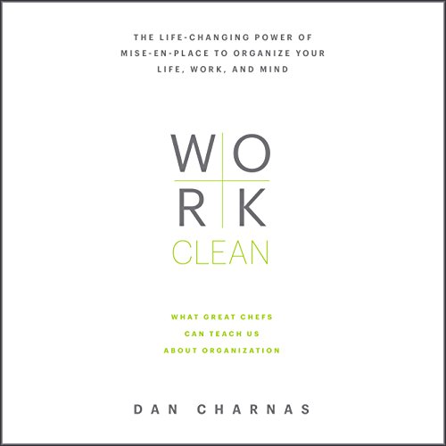 Book Cover Work Clean: The Life-Changing Power of Mise-en-Place to Organize Your Life, Work, and Mind