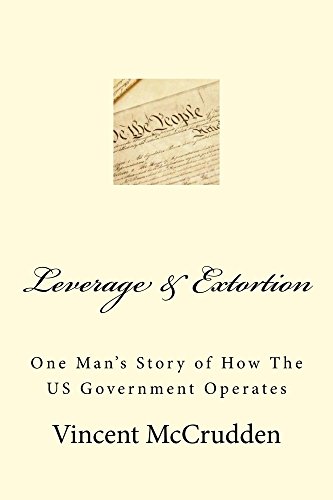 Leverage & Extortion: One Man's Story of How The US Governemt Operates