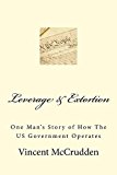 Leverage & Extortion: One Man's Story of How The US Governemt Operates