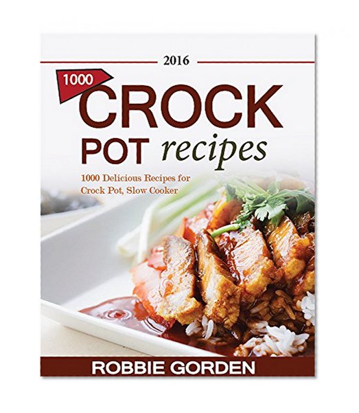 Crock Pot: 1000 Delicious Recipes for Crock Pot, Slow Cooker Perfect For Busy People (Crock Pot, Crock Pot Recipes, Crock Pot Cookbook, Slow Cooker, Pressure Cooker, Slow Cooker Recipes,)
