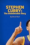 Stephen Curry: The Unbelievable Story (Best Basketball Biography Shooters)
