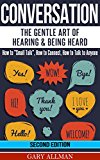 Conversation: The Gentle Art Of Hearing & Being Heard - HowTo "Small Talk", How To Connect, How To Talk To Anyone (Conversation skills, Conversation starters, Small talk, Communication)