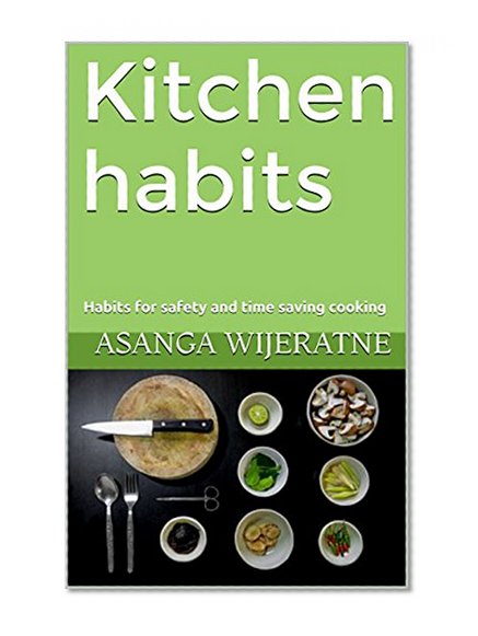Kitchen habits: Habits for safety and time saving cooking