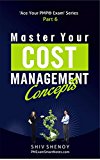 Master Your Cost Management Concepts: Essential PMP® Concepts Simplified (Ace Your PMP® Exam Book 6)