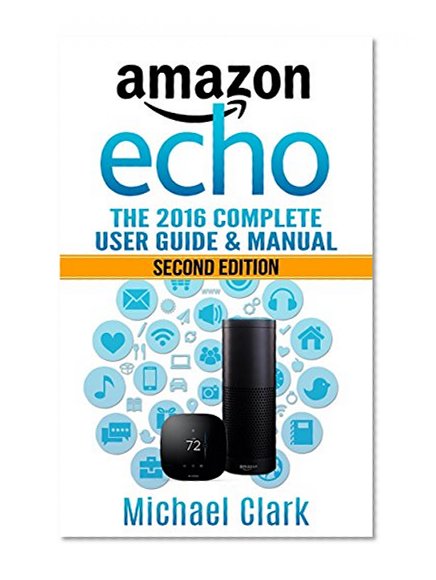 Amazon Echo: The Complete User Guide & Manual for Your Amazon Prime, Amazon eBooks, Web Services & More! (Alexa Echo, Master your Echo, Amazon Tap)