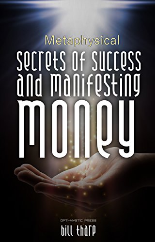 Metaphysical Secrets of Success and Manifesting Money: Discover What You Can Do to Help Your Dreams Come True