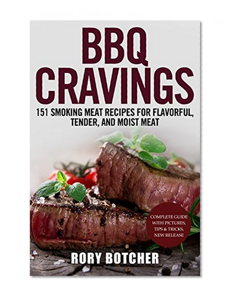 BBQ Cravings:151 Smoking Meat Recipes For Flavorful, Tender, And Moist Meat (Rory's Meat Kitchen)