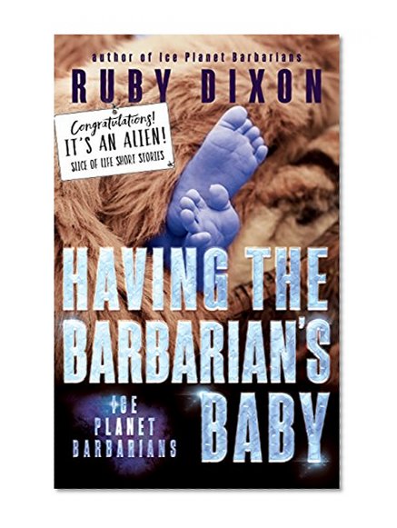 Having the Barbarian's Baby: Ice Planet Barbarians: A Slice of Life Short Story