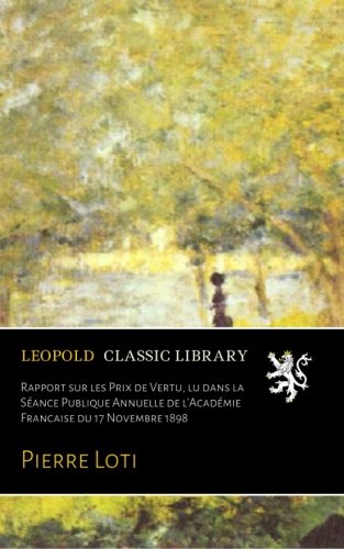 Rapport sur les Prix de Vertu, lu dans la SÃ©ance Publique Annuelle de l'AcadÃ©mie Francaise du 17 Novembre 1898 (French Edition)