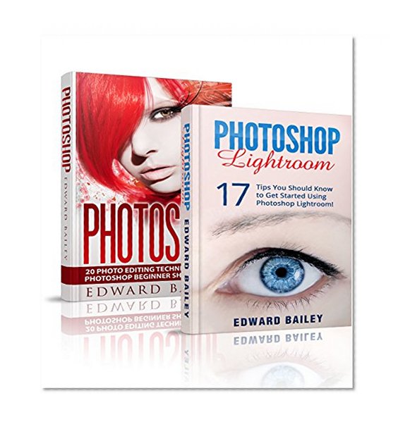 PHOTOSHOP: The Ultimate Guide for beginners to learn Photoshop for Lightroom Users and Digital Photographers! (Box Set) (Photoshop - Digital Photography - Photoshop Lightroom)