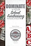 Dominate in Your School Fundraising For Success, As Easy As ABC (Not Your Father's Charity Book Series 5)