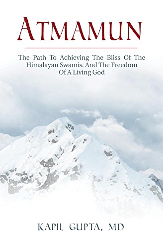 Atmamun: The Path To Achieving The Bliss Of The Himalayan Swamis. And The Freedom Of A Living God. (English Edition)