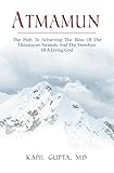 Atmamun: The Path To Achieving The Bliss Of The Himalayan Swamis. And The Freedom Of A Living God.