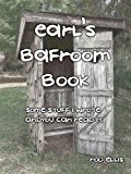 Earl's Bafroom Book: Some stuff I wrote and you can read it