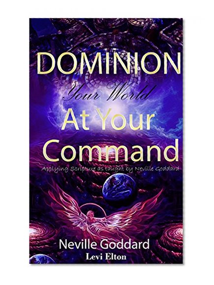 At Your Command - Dominion: Applying Scripture As Taught By Neville Goddard