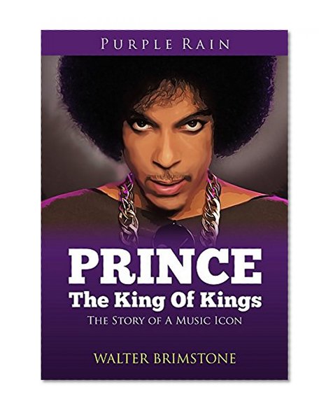 Prince - The King Of Kings: Story Of A Music Icon
