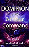 At Your Command - Dominion: Applying Scripture As Taught By Neville Goddard