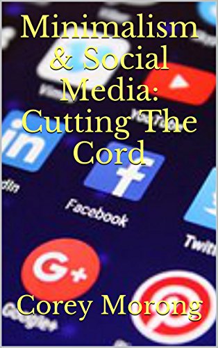 Minimalism & Social Media: Cutting The Cord