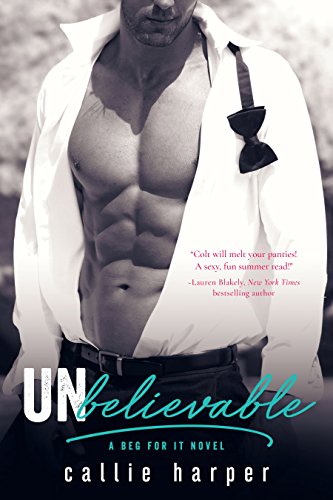 Unbelievable: (Colt & Caroline) (Beg For It Book 4)