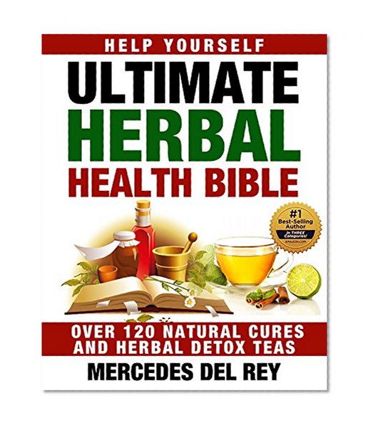 Help Yourself: The Ultimate Herbal Health Bible (A Beginners Guide to Healing Herbs): Heal, Cure and Detox Using Healthy Natural Herbs (Medicinal Herbs: The Complete A-Z Reference)