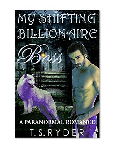 ROMANCE: PARANORMAL ROMANCE: My Shifting Billionaire Boss (BBW Alpha Werewolf Shifter Romance) (Paranormal Fantasy Young Adult Romance)