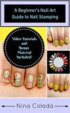 Nail Art - A Beginner's Nail Art Guide to Nail Stamping - Salon Nails on a Budget (Nail Stamping Basics Book 1) (Nail Art - Nail Art Stamping Basics)