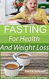 FASTING for Health and Weight Loss: following the recommendations of Dr. Jason Fung (Keto Fasting Book 1)