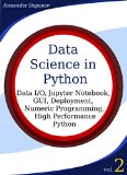 Data Science in Python, Volume 1: Data I/O, Jupyter Notebook, GUI, Deployment, Numeric Programming, High Performance Python